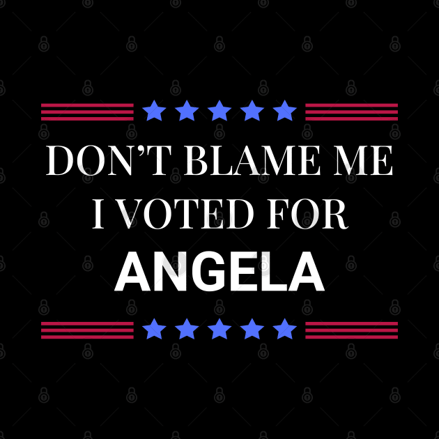 Don't Blame Me I Voted For Angela by Woodpile