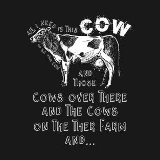 All I Need Is This Cow T-Shirt