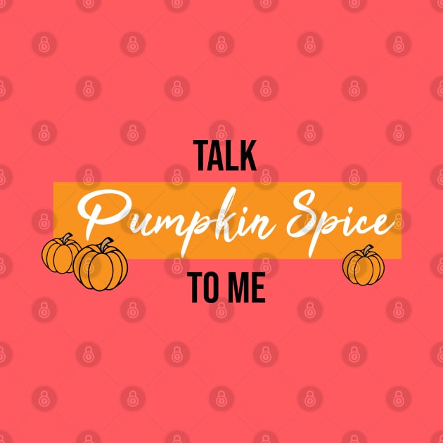 Talk Pumpkin Spice to Me by Sunny Saturated