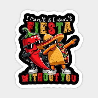 I can't Fiesta Without You Cinco de Mayo Magnet