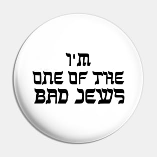 I'm One Of The Bad Jews Pin