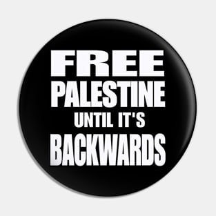Free Palestine Until It's Backwards - White - Front Pin