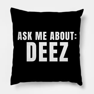 Ask Me About Deez Pillow