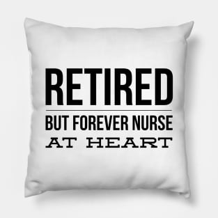 Retired But Forever Nurse At Heart Pillow