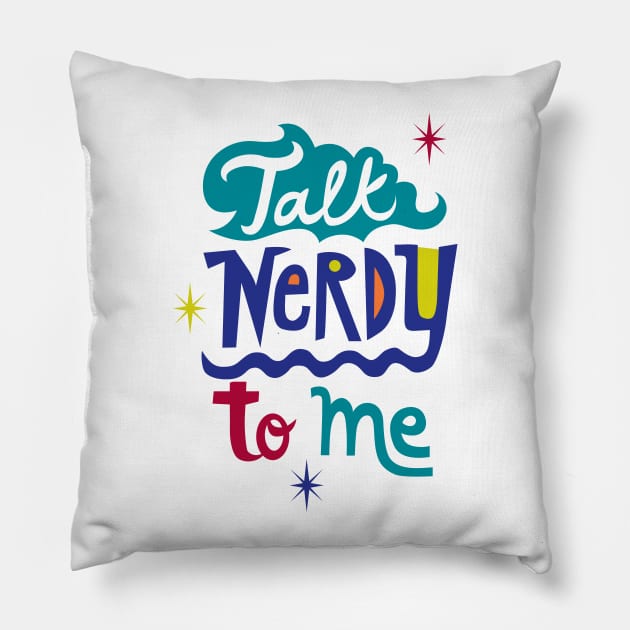 Talk Nerdy To Me Pillow by Andibird