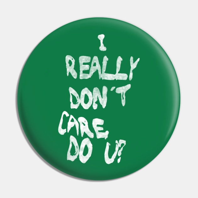 I Really Don't Care, Do U? Pin by bakru84