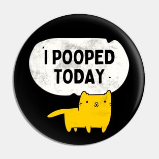 I Pooped Today Funny Sarcastic Cat Cute Kitty Pin