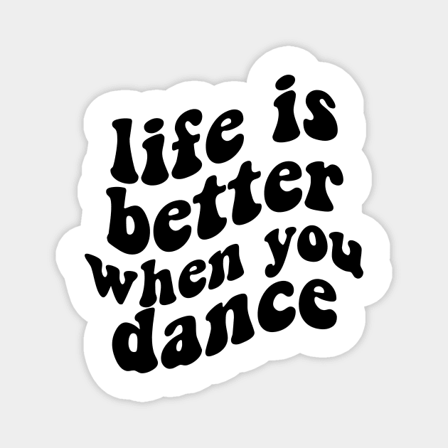 life is better when you dance , funny dancer Magnet by Giftyshoop