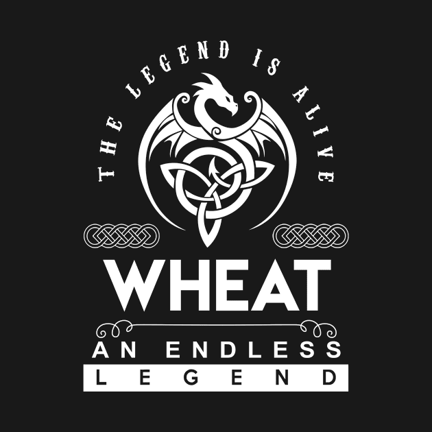 Wheat Name T Shirt - The Legend Is Alive - Wheat An Endless Legend Dragon Gift Item by riogarwinorganiza