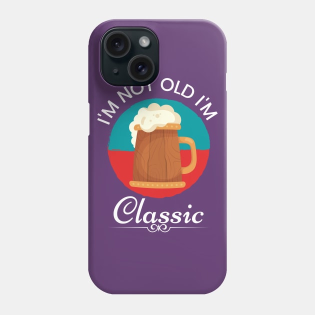 I'm Not Old I'm Classic Phone Case by naeshaassociates@gmail.com