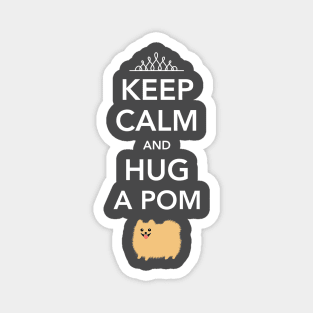 Keep Calm and Hug a Pom - Cute Pomeranian Magnet