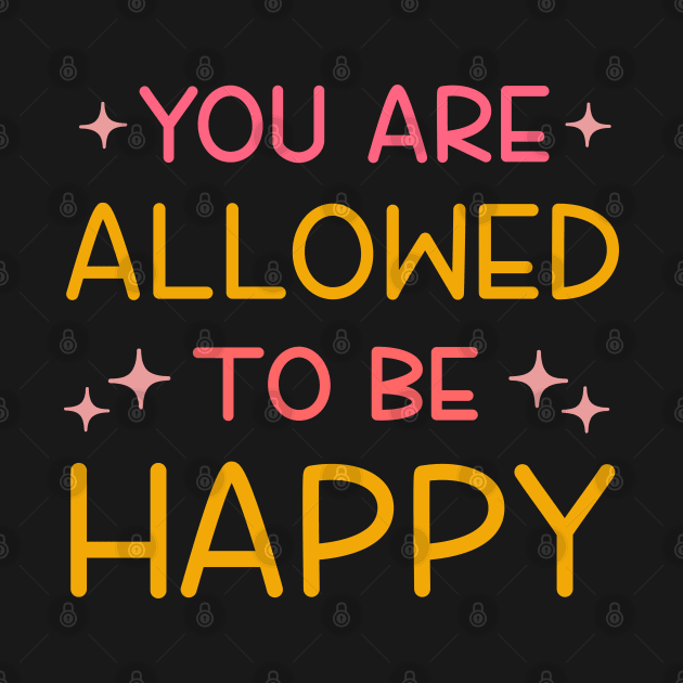 You are allowed to be happy by ilustraLiza