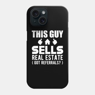 Real Estate Agent - This guy sells real estate got referrals? Phone Case