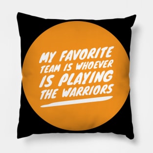 My Favorite Team is whoever is playing the Warriors Pillow