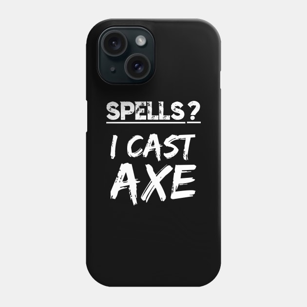 Spells I Cast Axe Orc Warrior RPG Fun Berserker Fantasy Meme Phone Case by TellingTales