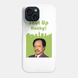 Shut Up Honky! - george jefferson Phone Case