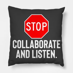 Stop Collaborate And Listen Pillow