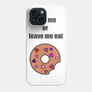 Love me or leave me eat Phone Case