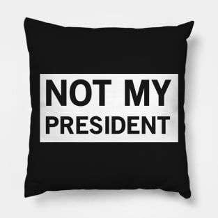 Not My President Pillow