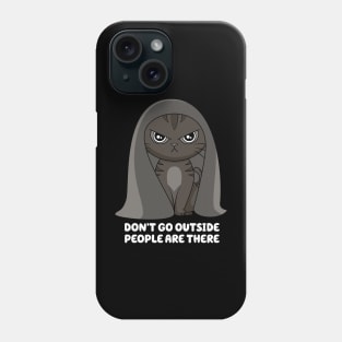 Dont Go Outside Phone Case