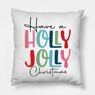 Have a holly jolly Christmas Pillow