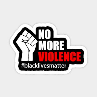 BLACK LIVES MATTER. NO MORE VIOLENCE Magnet