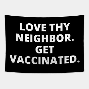 Love Thy Neighbor. Get Vaccinated. Tapestry