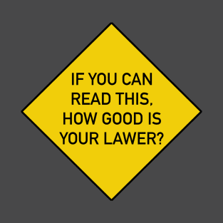 Funny Bumper Sticker - If You Can Read This, How good is your lawyer? T-Shirt