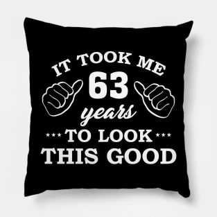 Birthday It Took 63 Years To Look This Good Funny Pillow