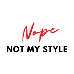 Nope, not my style T-Shirt