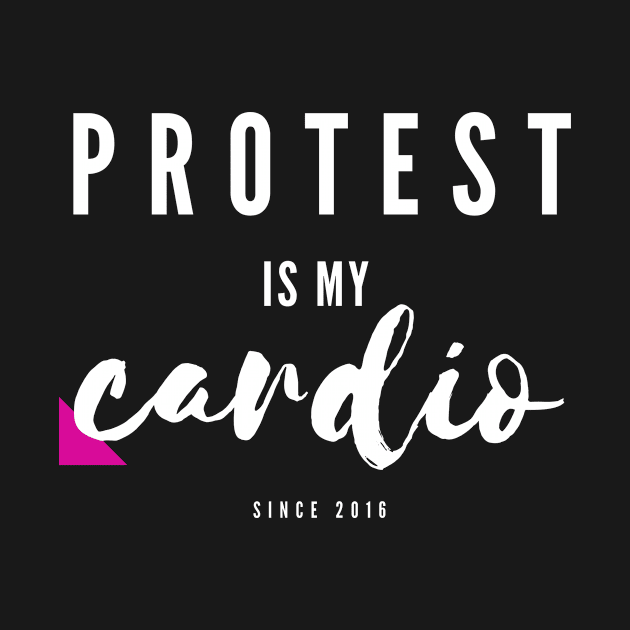 Protest is my cardio by Tracyrusso