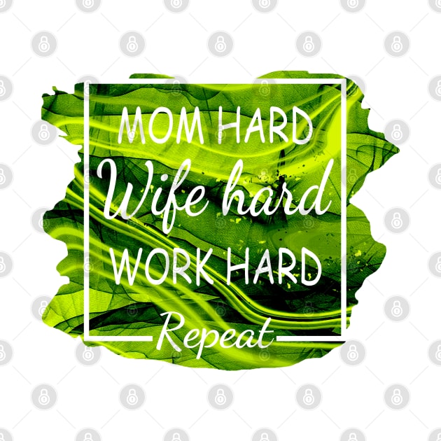 Mom Hard, Wife Hard, Work Hard...Repeat by Duds4Fun