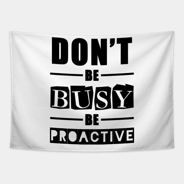 don't be busy be proactive motivational quotes for work Tapestry by XlukasX