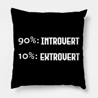 90% Introverted and 10% Extroverted - White Lettering Version Pillow