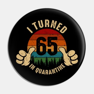 I Turned 65 In Quarantine Pin