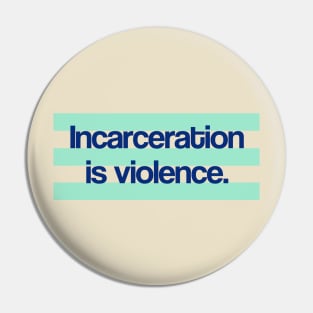 Incarceration is Violence Pin