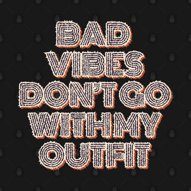 Bad Vibes don't go with my Outfit by Rayrock76