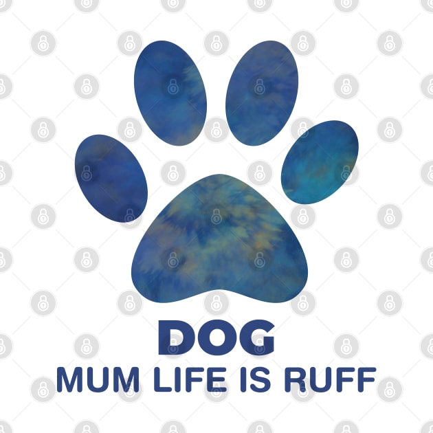 Dog Mum Life Is Ruff by EpicMums