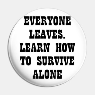 Everyone Leaves Learn How To Survive Alone Pin