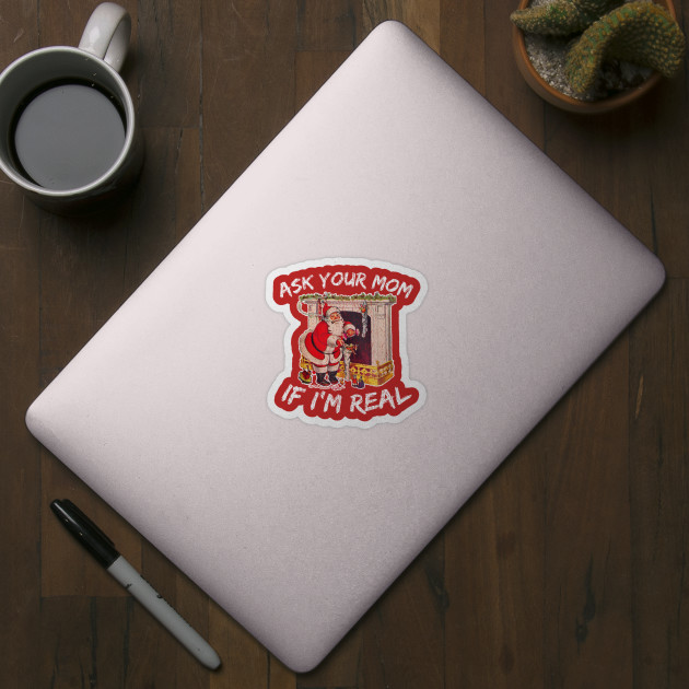 Ask Your Mom If I'm Real - Santa Claus - Sticker