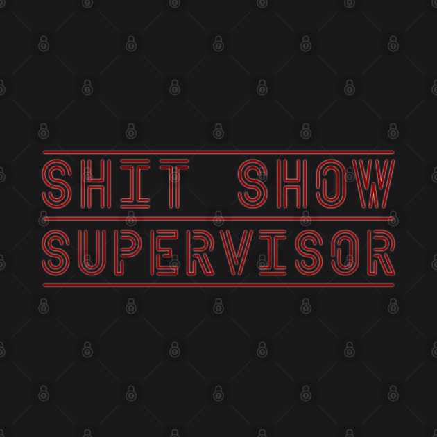 Shit Show Supervisor by Nana On Here