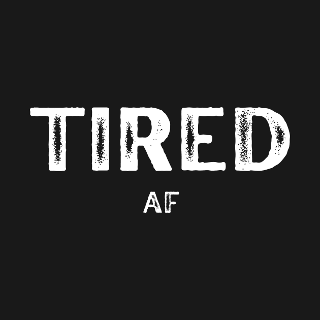 Tired AF by Free Spirits & Hippies