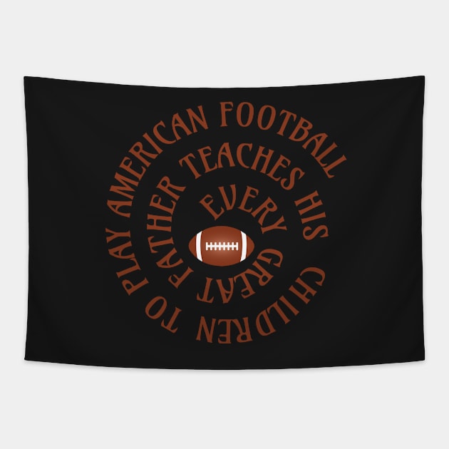 Every Great Father Teaches His Children To Play American Football Tapestry by froyd wess