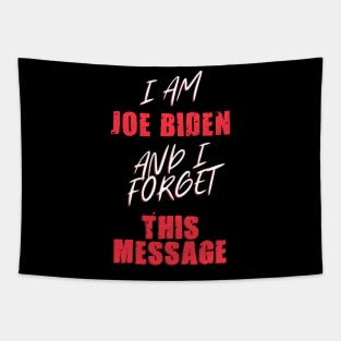 I am joe biden and i forgot this message funny joe Tapestry