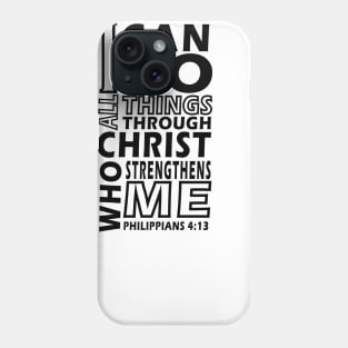 I CAN DO ALL THINGS THROUGH CHRIST WHO STRENGTHENS ME Philip 4;13 Phone Case