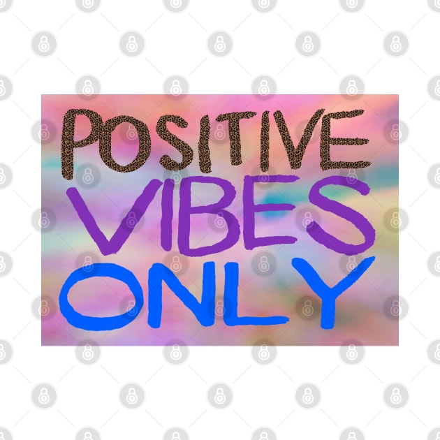 Positive Vibes Only by jhsells98