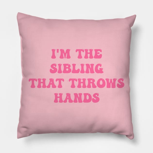 I'm The Sibling That Throws Hands Lover Pillow by Kawaii-n-Spice