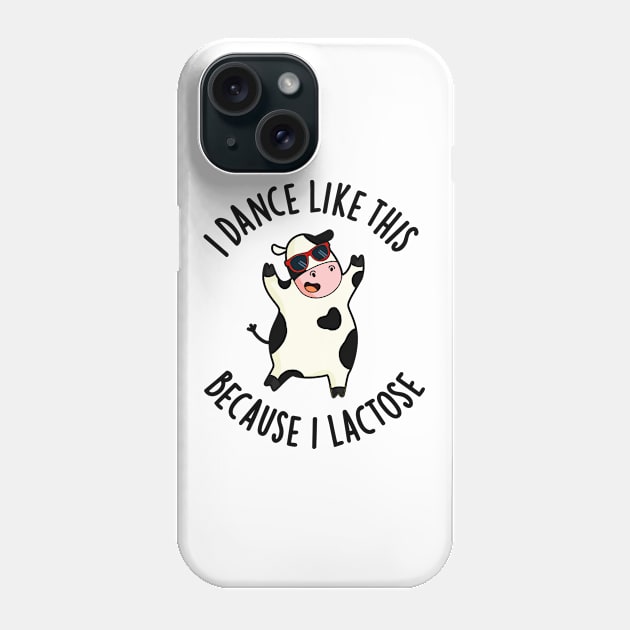 I Dance Like This Because I Lactose Cute Cow Pun Phone Case by punnybone