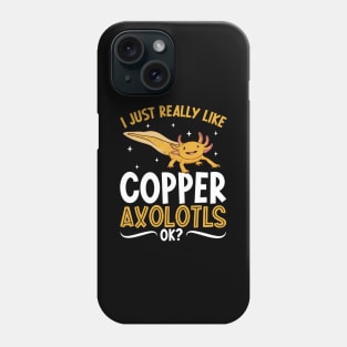 I just really like my Copper Axolotl Phone Case