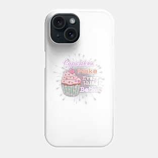 cupcakes make everything better Phone Case